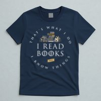 That's What I Do I Read Books And I Know Things Reading T-Shirt