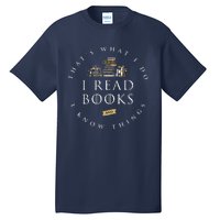 That's What I Do I Read Books And I Know Things Reading Tall T-Shirt