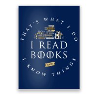 That's What I Do I Read Books And I Know Things Reading Poster