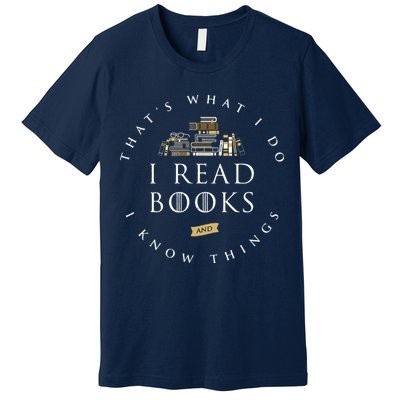 That's What I Do I Read Books And I Know Things Reading Premium T-Shirt