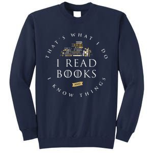 That's What I Do I Read Books And I Know Things Reading Tall Sweatshirt