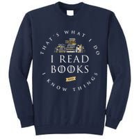 That's What I Do I Read Books And I Know Things Reading Tall Sweatshirt