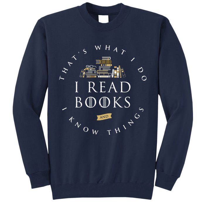That's What I Do I Read Books And I Know Things Reading Tall Sweatshirt