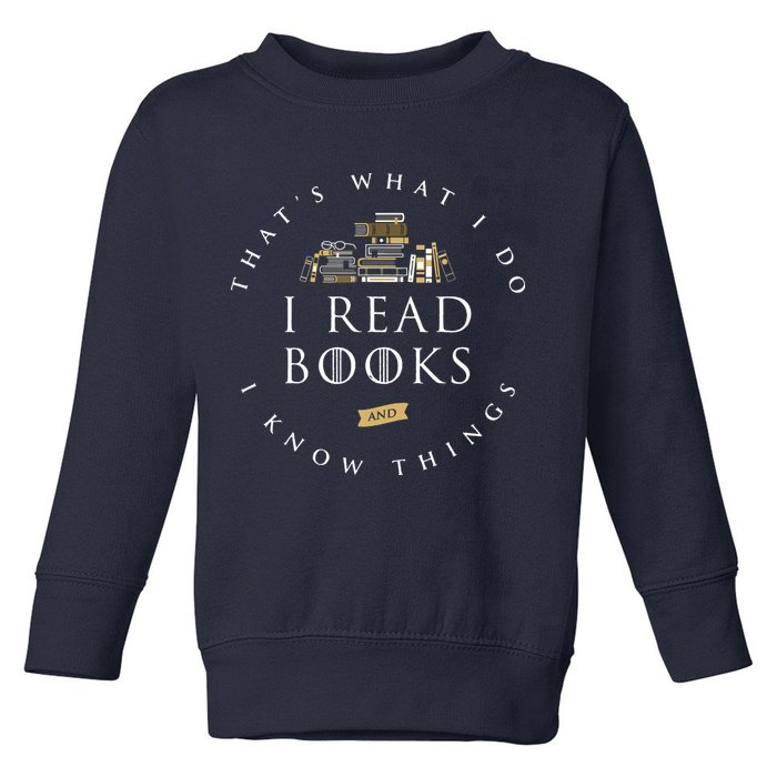 That's What I Do I Read Books And I Know Things Reading Toddler Sweatshirt