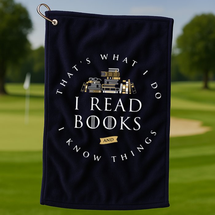 That's What I Do I Read Books And I Know Things Reading Golf Towel