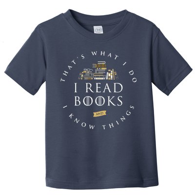 That's What I Do I Read Books And I Know Things Reading Toddler T-Shirt