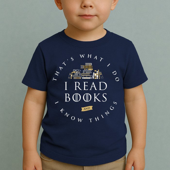 That's What I Do I Read Books And I Know Things Reading Toddler T-Shirt