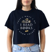 That's What I Do I Read Books And I Know Things Reading Crop Top