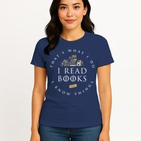 That's What I Do I Read Books And I Know Things Reading Womens T-Shirt