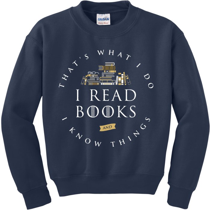 That's What I Do I Read Books And I Know Things Reading Kids Sweatshirt