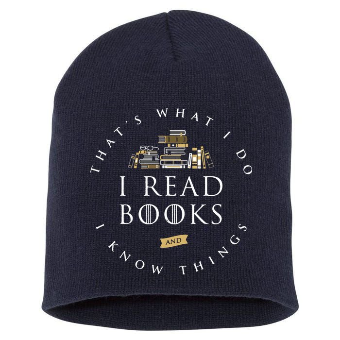 That's What I Do I Read Books And I Know Things Reading Short Acrylic Beanie