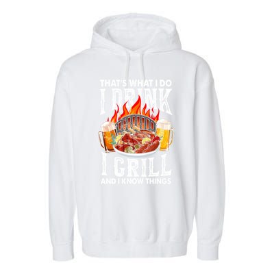 Thats What I Do I I Grill And Know Things Bbq Beer Cute Gift Garment-Dyed Fleece Hoodie