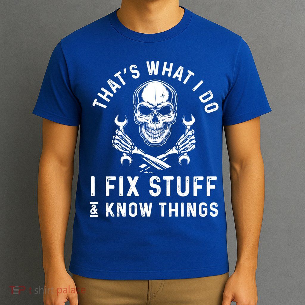 That's What I Do I Fix Stuff And I Know Things Mechanic Gift T-Shirt