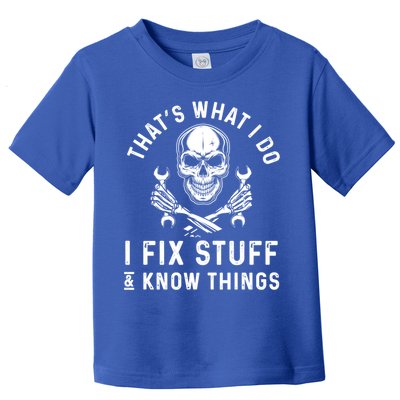 That's What I Do I Fix Stuff And I Know Things Mechanic Gift Toddler T-Shirt