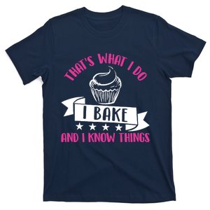 ThatS What I Do I Bake And Know Things Funny Baker Gift T-Shirt