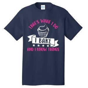 ThatS What I Do I Bake And Know Things Funny Baker Gift Tall T-Shirt