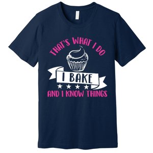 ThatS What I Do I Bake And Know Things Funny Baker Gift Premium T-Shirt