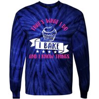 ThatS What I Do I Bake And Know Things Funny Baker Gift Tie-Dye Long Sleeve Shirt