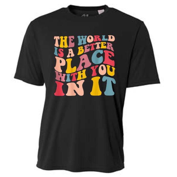 The World Is A Better Place With You In It Trendy Costume Cooling Performance Crew T-Shirt