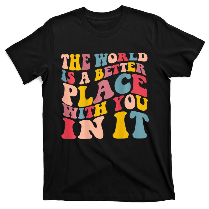 The World Is A Better Place With You In It Trendy Costume T-Shirt