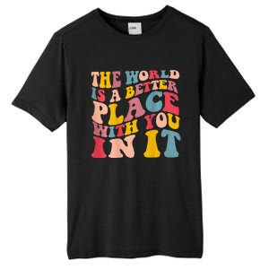 The World Is A Better Place With You In It Trendy Costume Tall Fusion ChromaSoft Performance T-Shirt