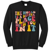 The World Is A Better Place With You In It Trendy Costume Tall Sweatshirt