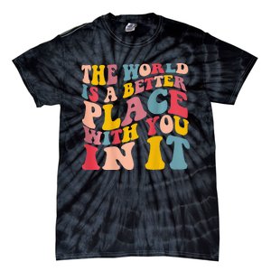 The World Is A Better Place With You In It Trendy Costume Tie-Dye T-Shirt