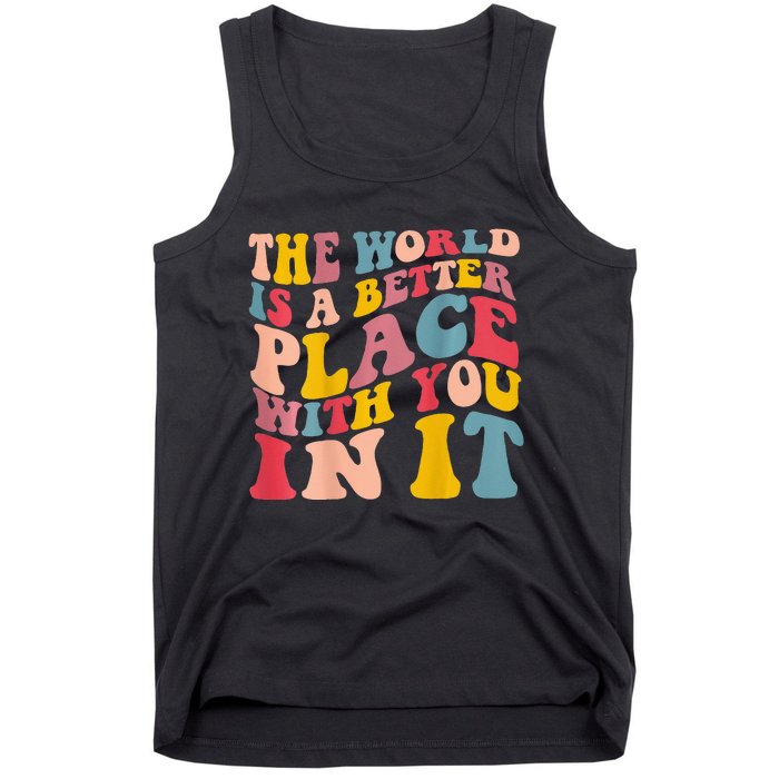 The World Is A Better Place With You In It Trendy Costume Tank Top