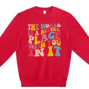 The World Is A Better Place With You In It Trendy Costume Premium Crewneck Sweatshirt