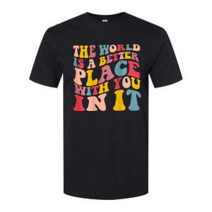 The World Is A Better Place With You In It Trendy Costume Softstyle CVC T-Shirt