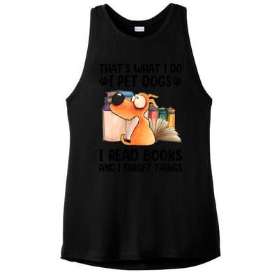 Thats What I Do I Pet Dogs I Read Books And I Forget Things Ladies PosiCharge Tri-Blend Wicking Tank