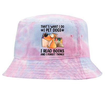 Thats What I Do I Pet Dogs I Read Books And I Forget Things Tie-Dyed Bucket Hat