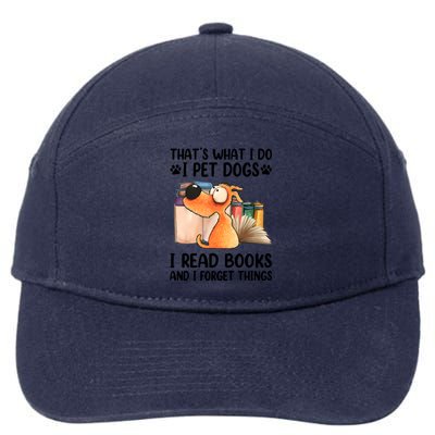 Thats What I Do I Pet Dogs I Read Books And I Forget Things 7-Panel Snapback Hat