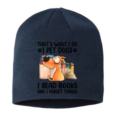 Thats What I Do I Pet Dogs I Read Books And I Forget Things Sustainable Beanie