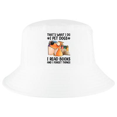 Thats What I Do I Pet Dogs I Read Books And I Forget Things Cool Comfort Performance Bucket Hat