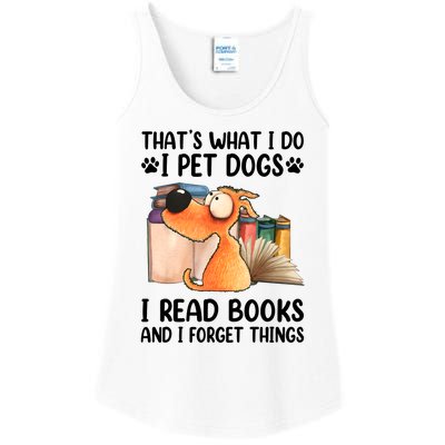 Thats What I Do I Pet Dogs I Read Books And I Forget Things Ladies Essential Tank