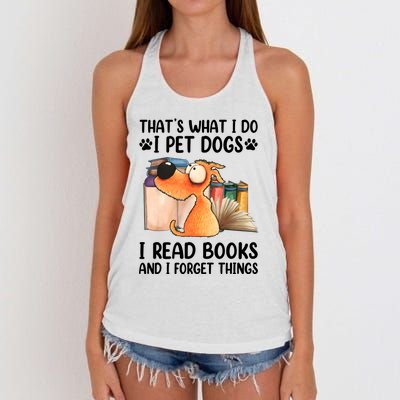 Thats What I Do I Pet Dogs I Read Books And I Forget Things Women's Knotted Racerback Tank