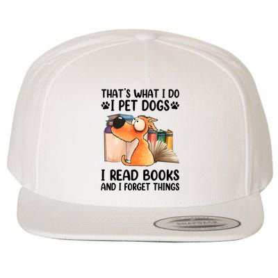 Thats What I Do I Pet Dogs I Read Books And I Forget Things Wool Snapback Cap