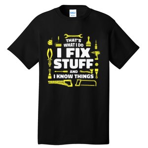 That's What I Do I Fix Stuff And I Know Things Tall T-Shirt