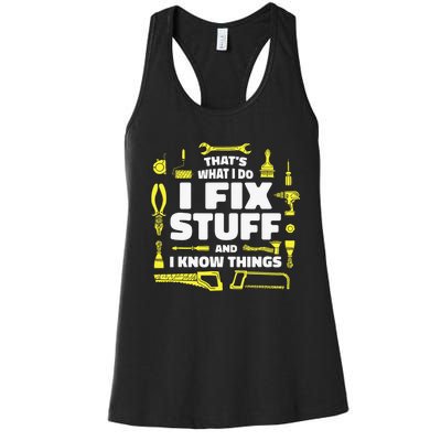 That's What I Do I Fix Stuff And I Know Things Women's Racerback Tank