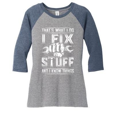 That's What I Do I Fix Stuff And I Know Things Gift For Dad Women's Tri-Blend 3/4-Sleeve Raglan Shirt