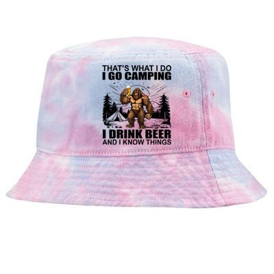 Thats What I Do I Go Camping I Drink Beer And I Know Things Tie-Dyed Bucket Hat