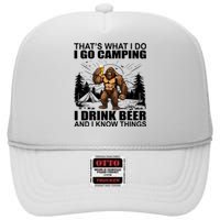 Thats What I Do I Go Camping I Drink Beer And I Know Things High Crown Mesh Back Trucker Hat