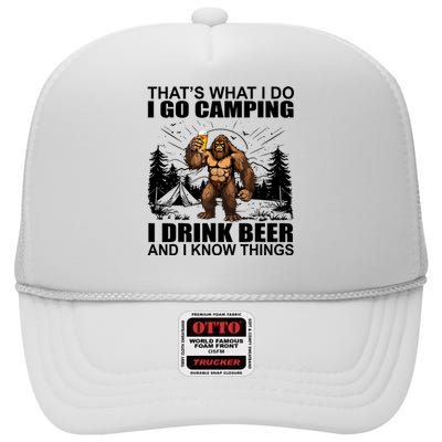 Thats What I Do I Go Camping I Drink Beer And I Know Things High Crown Mesh Back Trucker Hat