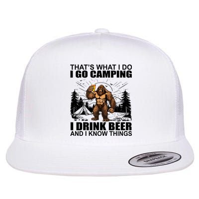 Thats What I Do I Go Camping I Drink Beer And I Know Things Flat Bill Trucker Hat