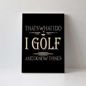 ThatS What I Do I Golf And I Know Things Golfer Golf Lovers Canvas