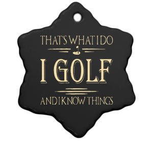 ThatS What I Do I Golf And I Know Things Golfer Golf Lovers Ceramic Star Ornament