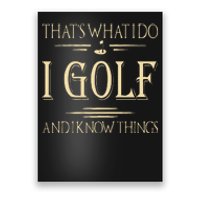 ThatS What I Do I Golf And I Know Things Golfer Golf Lovers Poster