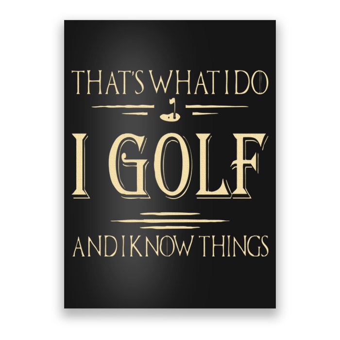 ThatS What I Do I Golf And I Know Things Golfer Golf Lovers Poster