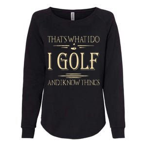 ThatS What I Do I Golf And I Know Things Golfer Golf Lovers Womens California Wash Sweatshirt